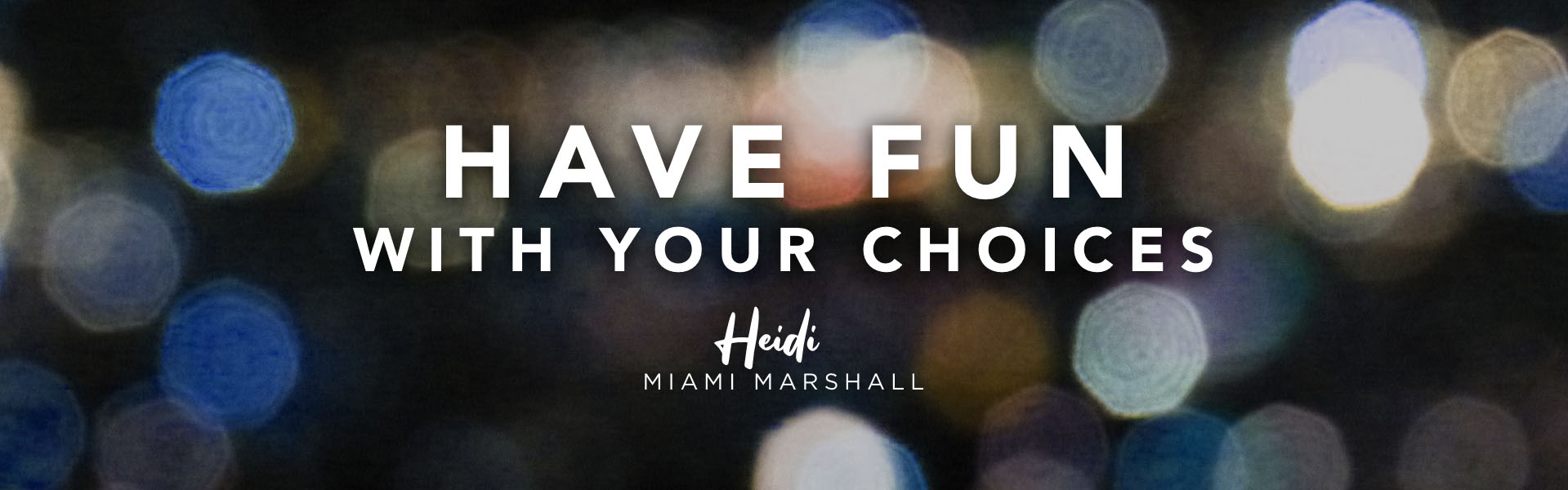 Acting coach Heidi Marshall says, Have fun with your choices