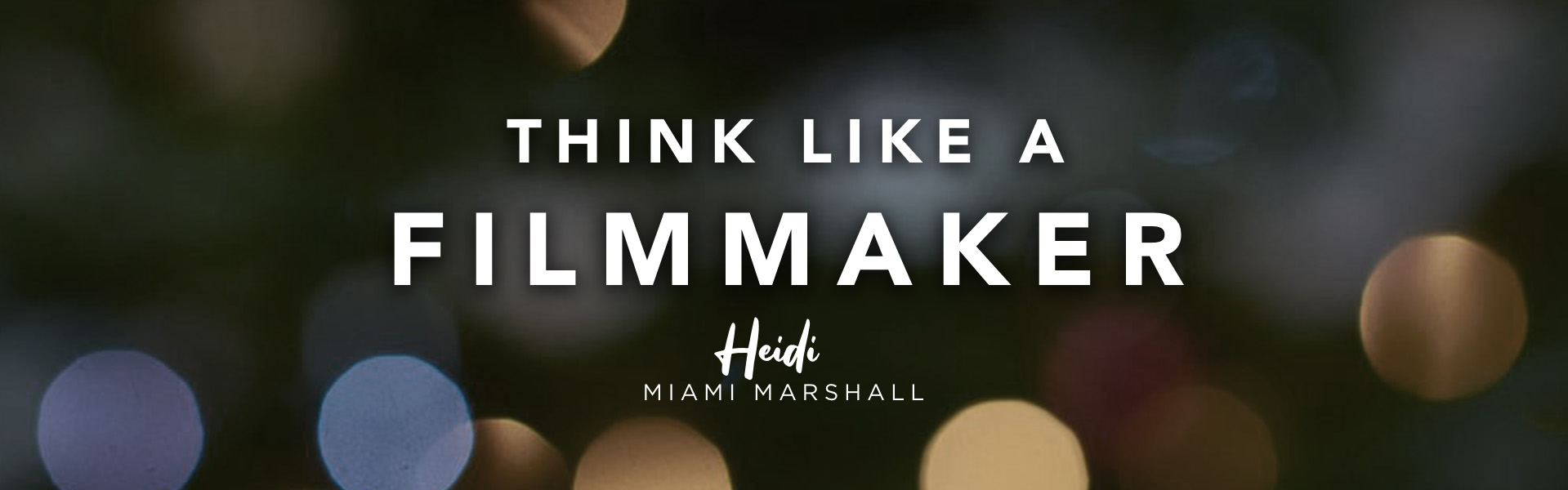 Acting coach Heidi Marshall says, Think like a filmmaker